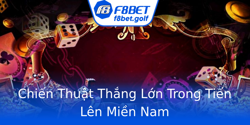 Chiến Thuật Thắng Lớn Trong Tiến Lên Miền Nam Chiến Thuật Thắng Lớn Trong Tiến Lên Miền Nam
